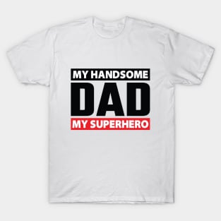 My Handsome DAD My Superhero T-Shirt